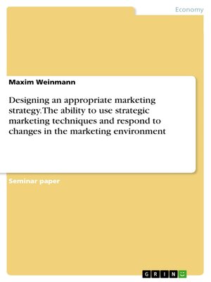 cover image of Designing an appropriate marketing strategy. the ability to use strategic marketing techniques and respond to changes in the marketing environment